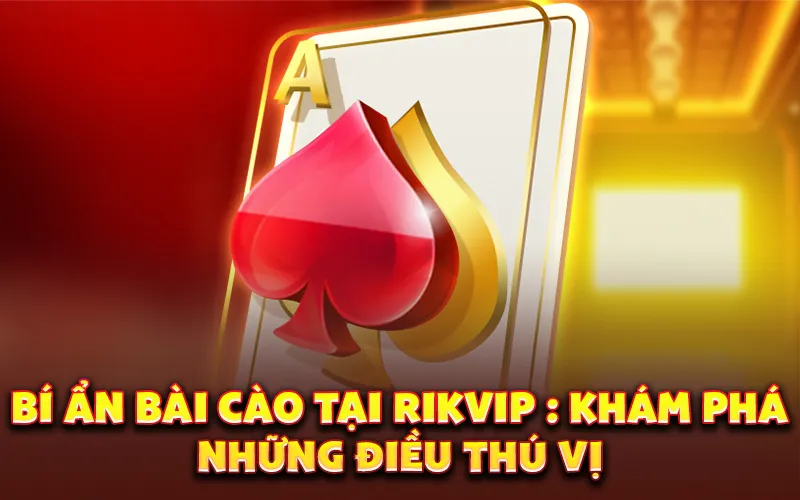 Bí ẩn bài cào tại rikvip : Khám phá những điều thú vị