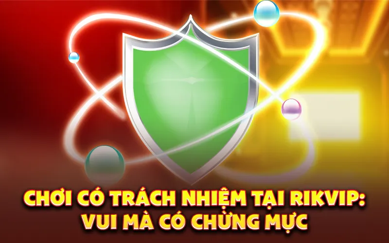 Chơi có trách nhiệm tại rikvip: Vui mà có chừng mực