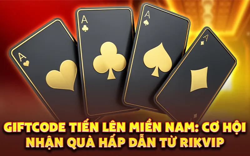 Giftcode tiến lên miền Nam: Cơ hội nhận quà hấp dẫn từ Rikvip