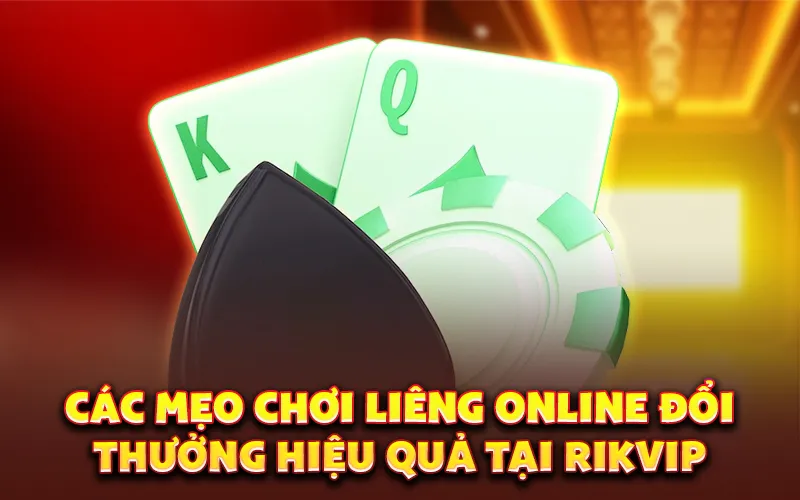 Các mẹo chơi liêng online đổi thưởng hiệu quả tại rikvip