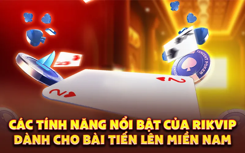Các tính năng nổi bật của Rikvip dành cho bài tiến lên miền Nam