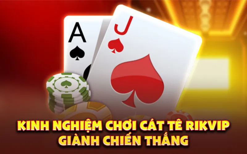 Kinh nghiệm chơi cát tê rikvip giành chiến thắng