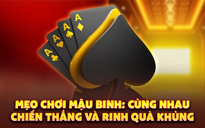 Mẹo chơi mậu binh: Cùng nhau chiến thắng và rinh quà khủng