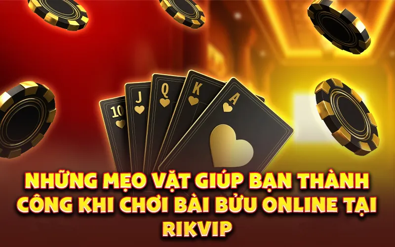 Những mẹo vặt giúp bạn thành công khi chơi bài bửu online tại RikVIP