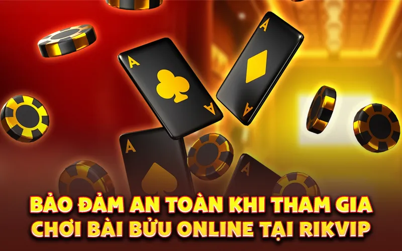 Bảo đảm an toàn khi tham gia chơi bài bửu online tại rikvip