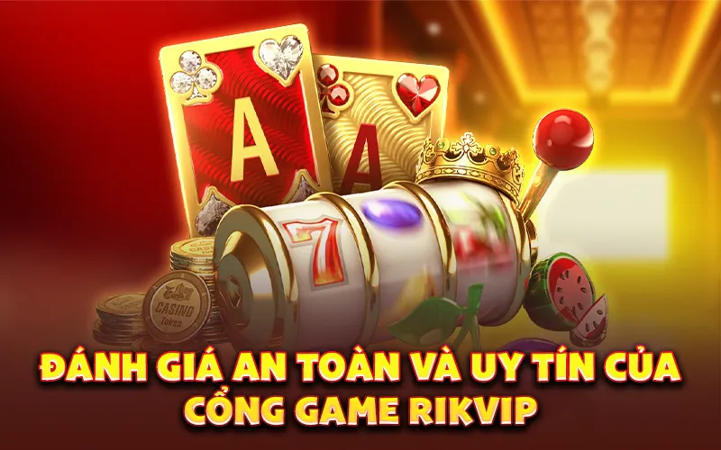 Đánh giá an toàn và uy tín của cổng game Rikvip