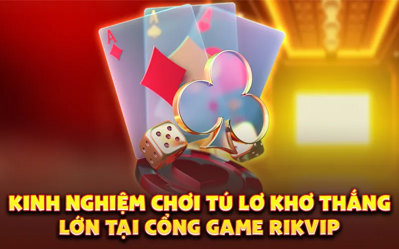 Kinh nghiệm chơi tú lơ khơ thắng lớn tại cổng game rikvip