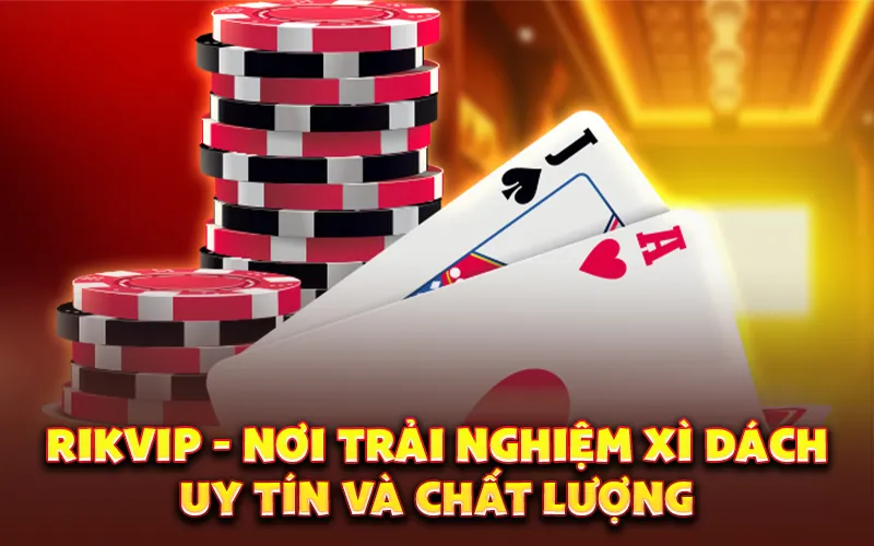RikVIP - Nơi trải nghiệm xì dách uy tín và chất lượng