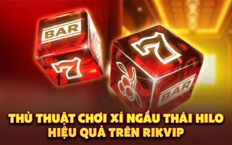 Thủ thuật chơi xí ngầu Thái Hilo hiệu quả trên Rikvip