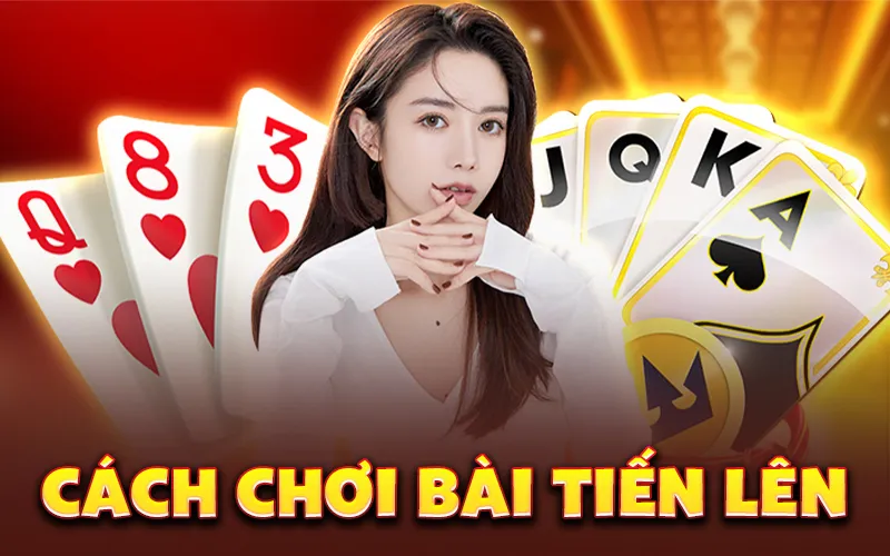 cách chơi bài tiến lên